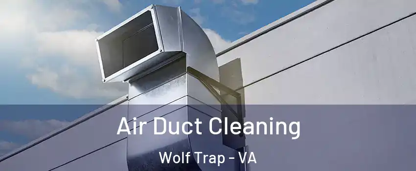  Air Duct Cleaning Wolf Trap - VA
