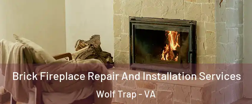  Brick Fireplace Repair And Installation Services Wolf Trap - VA
