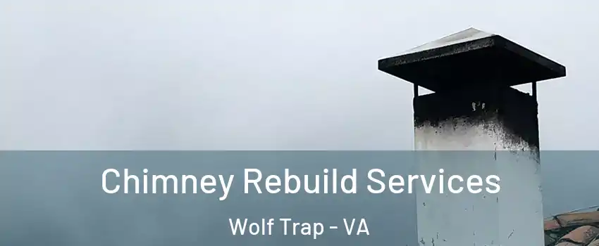  Chimney Rebuild Services Wolf Trap - VA