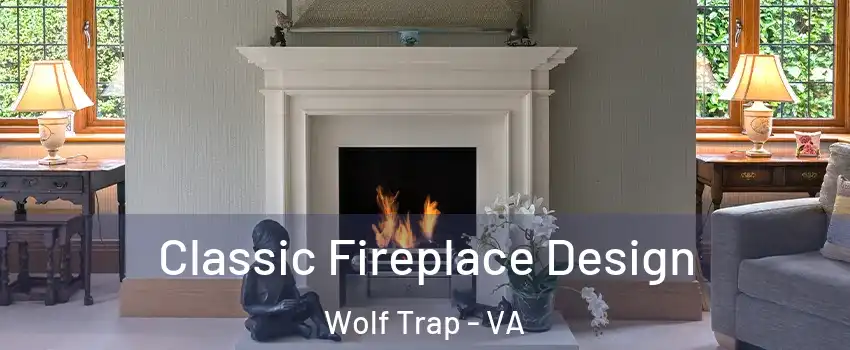  Classic Fireplace Design Wolf Trap - VA