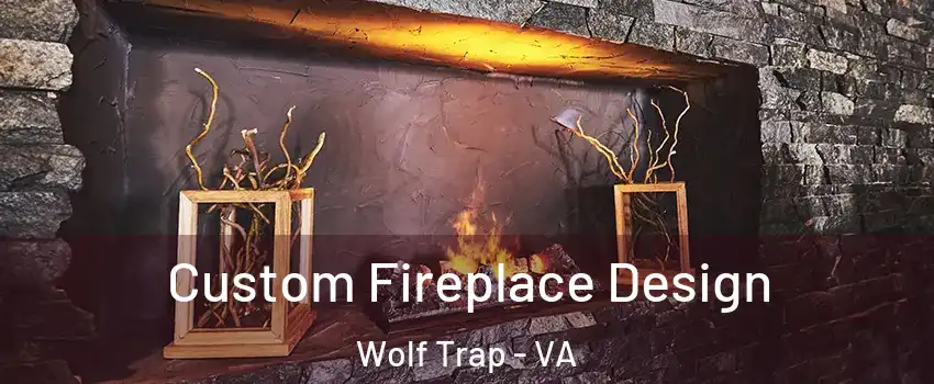 Custom Fireplace Design Wolf Trap - VA