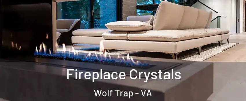  Fireplace Crystals Wolf Trap - VA