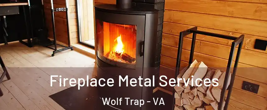  Fireplace Metal Services Wolf Trap - VA