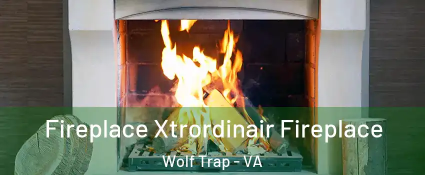  Fireplace Xtrordinair Fireplace Wolf Trap - VA