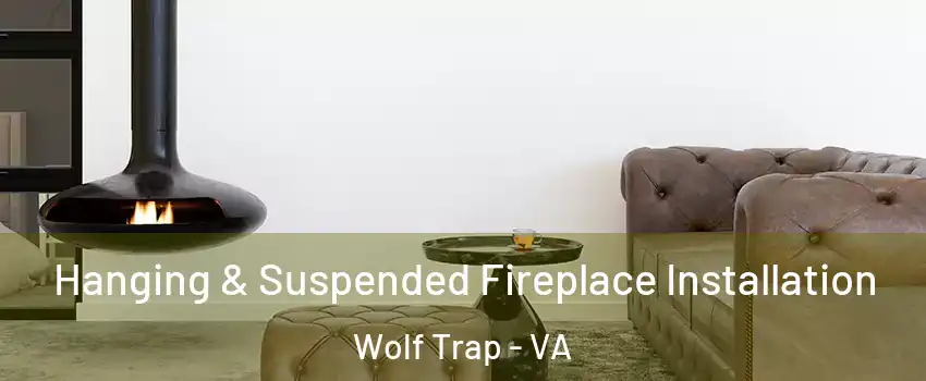  Hanging & Suspended Fireplace Installation Wolf Trap - VA