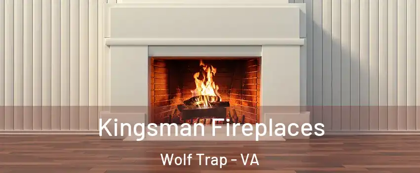  Kingsman Fireplaces Wolf Trap - VA