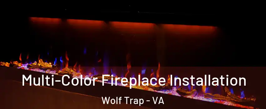  Multi-Color Fireplace Installation Wolf Trap - VA
