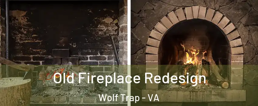  Old Fireplace Redesign Wolf Trap - VA