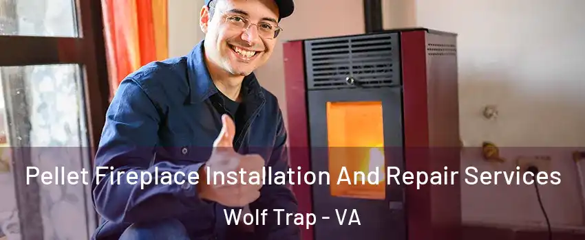  Pellet Fireplace Installation And Repair Services Wolf Trap - VA