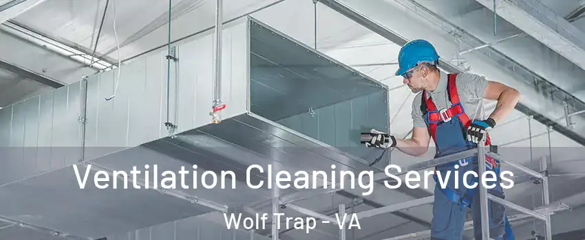  Ventilation Cleaning Services Wolf Trap - VA